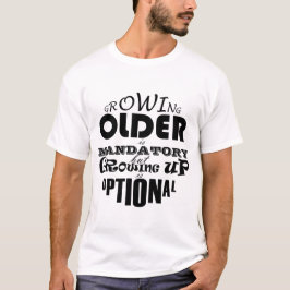 年をとることは必須、成長することは任意 Tシャツ