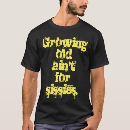 年をとるのは意気地なしの仕事じゃない 黄色の文字 Tシャツ (正面)