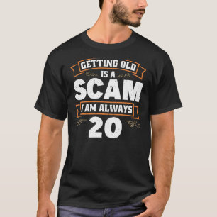 年を取ることは詐欺である私はいつも20 1 Tシャツ