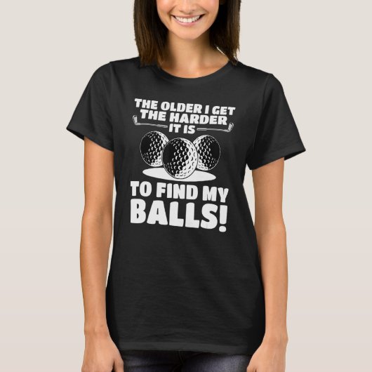 年を取れば取るほどボールを見つけるのが難しくなる Tシャツ (正面)