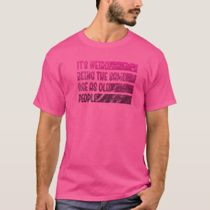 年寄りって変な感じがする 同じ年齢のお年寄り Tシャツ
