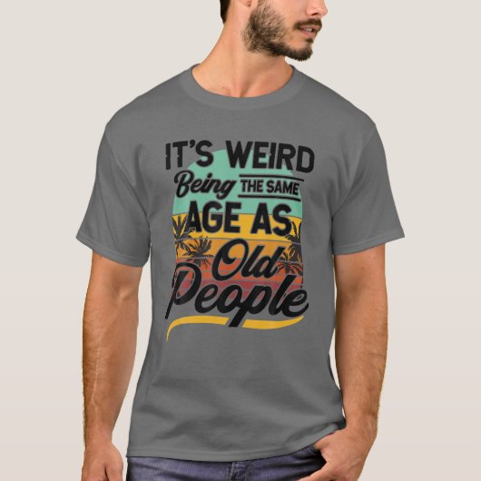 年配の風変わり人と同じ年齢だ Tシャツ (正面)