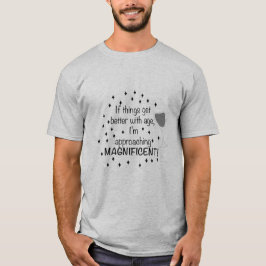 年齢を重ねるほど素晴らしくなるなら、私は素晴らしい存在 Tシャツ