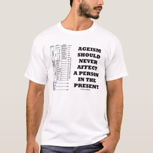 年齢層差別は決して現在の人に影響を与えるべきではないです Tシャツ