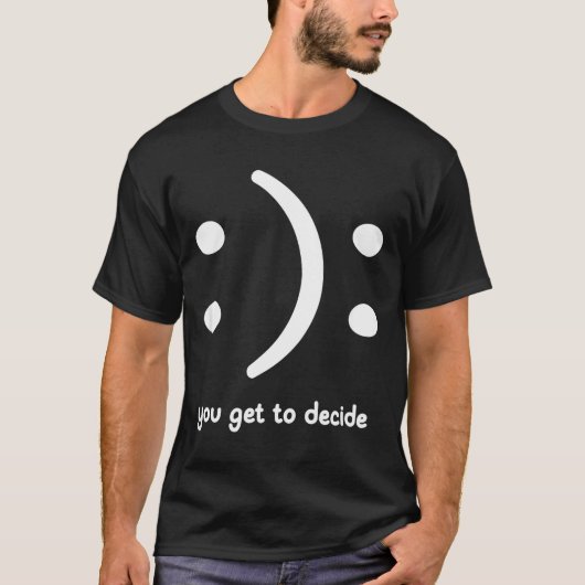 幸せか悲しいかあなたが決める、面白い、ジョーク、サディズム Tシャツ (正面)