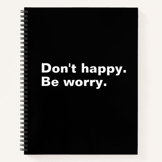 幸せじゃない。心配しろ。おもしろいことわざ皮肉文字 ノートブック (正面)