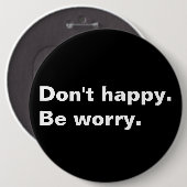 幸せじゃない。心配しろ。おもしろいことわざ皮肉文字 缶バッジ (正面&裏面)