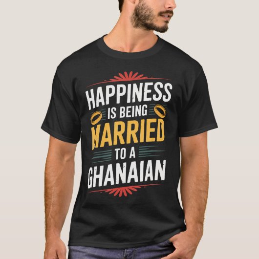 幸せとはガーナ人のガーナ人の旦那と結婚すること Tシャツ (正面)