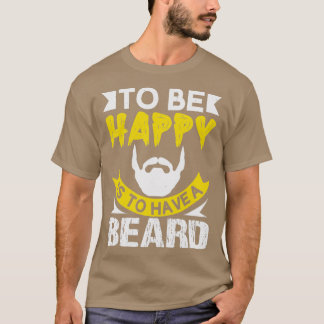 幸せになるためには髭を生やさなければならない Tシャツ