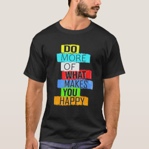 幸せになるようなことをもっと行う Tシャツ