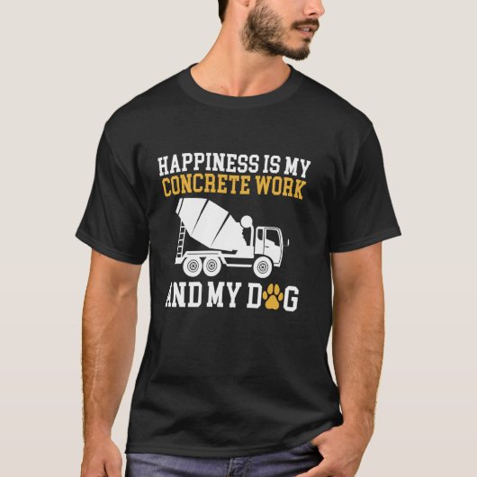 幸せは私のコンクリートの仕事と私の犬 Tシャツ (正面)