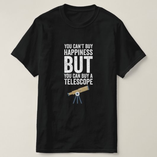 幸せは買えませんが望遠鏡なら買えます Tシャツ (デザイン正面)