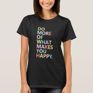 幸せをもたらすことをもっと行おう Tシャツ