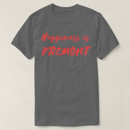幸福はフリーモントだ Tシャツ (デザイン正面)