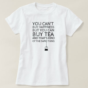 幸福を買うことができません… しかし茶を買うことができます Tシャツ