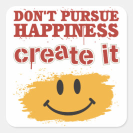 幸福を追求せず、それを創り出しなさい スクエアシール