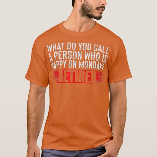 幸福退職したな人をなんと呼ぶか Tシャツ (正面)