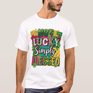 幸運ではなく、ただ祝福されただけ セントパトリックデー・マキシマルデザイン Tシャツ