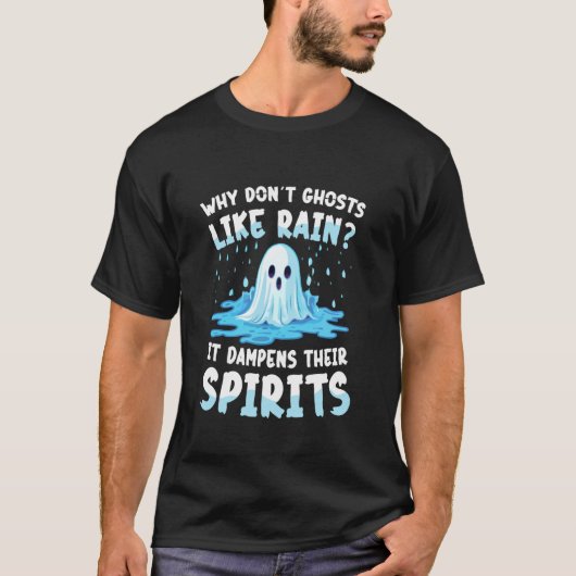 幽霊が雨を嫌がる理由 それは彼らの霊を湿らせるから Tシャツ (正面)