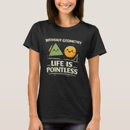 幾何学がなければ人生は意味不明 Tシャツ