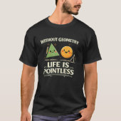 幾何学がなければ、人生は意味がない Tシャツ (正面)