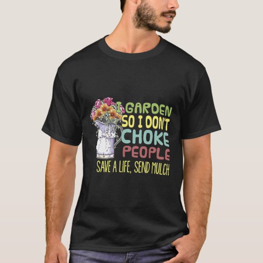 庭仕事してるから人を絞め殺したりしない  ガーデニング Tシャツ (正面)