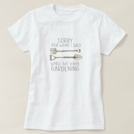 庭仕事中に言ったことを謝ります ガーデニングのユーモア Tシャツ