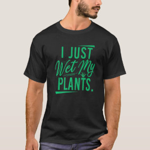庭Pで私の植物の庭師の世界を濡らすだけ Tシャツ