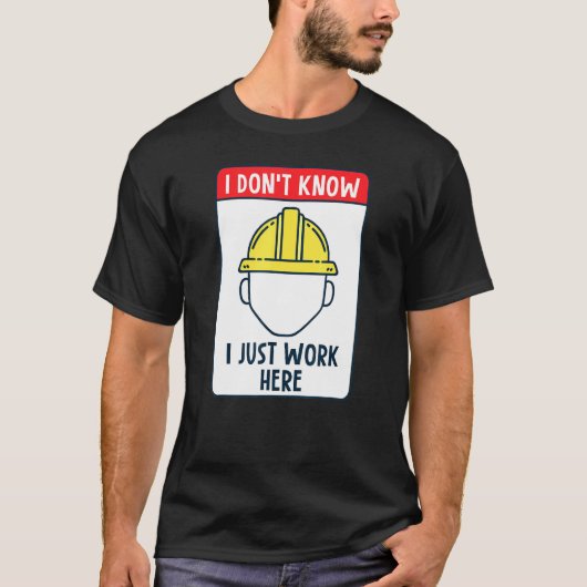 建築ワーカー私がここで働いているのを知らない Tシャツ (正面)