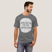 弁護士の私がこの会話の料金を請求します Tシャツ (正面フル)