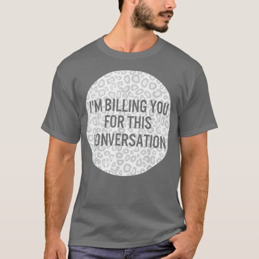 弁護士の私がこの会話の料金を請求します Tシャツ (正面)