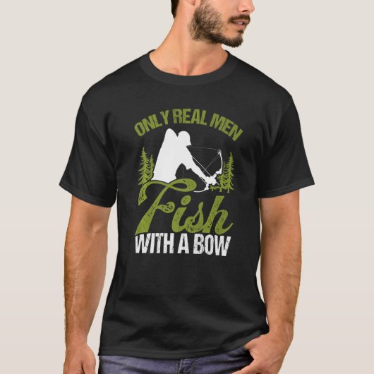 弓で釣りする人だけ 本当の男は弓狩りフィッシャーマンと釣りをする Tシャツ (正面)