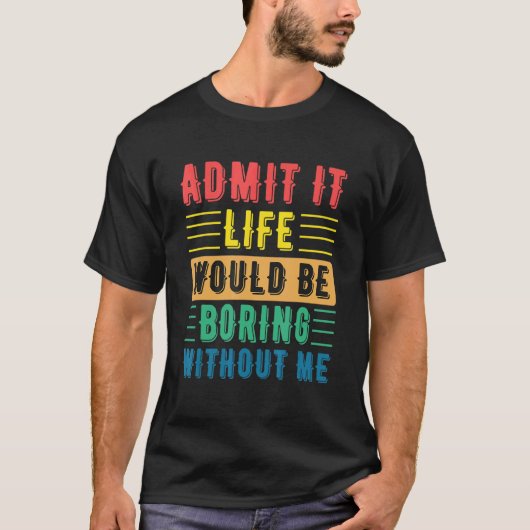 引用文ことわざはItの人生が退屈であることを認める Tシャツ (正面)