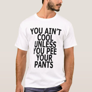 引用文クール小便あなたのズボンのおもしろいではないです Tシャツ