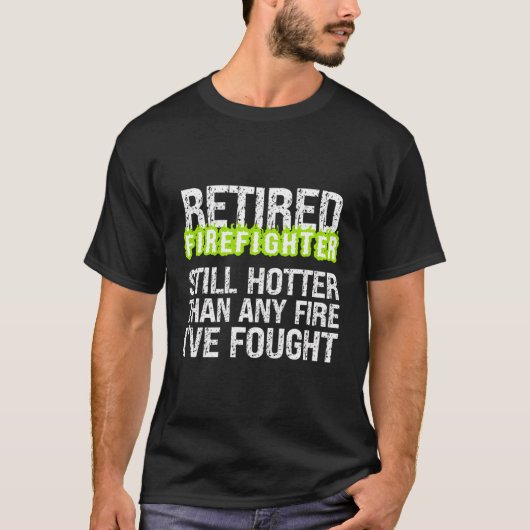 引退する消防士はまだ私の中のどの火よりも熱い Tシャツ (正面)