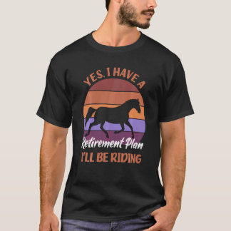 引退後の計画はあります 馬に乗ってます Tシャツ
