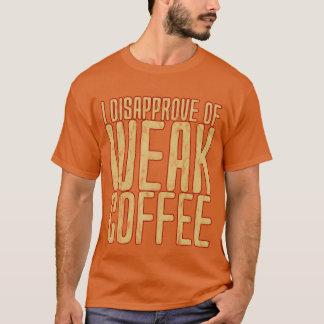 弱いコーヒーは認めない友達 Tシャツ