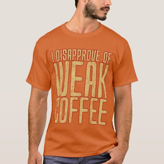 弱いコーヒーは認めない友達 Tシャツ (正面)