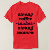強いコーヒーは強い女性のコーヒーを作る Tシャツ (デザイン正面)