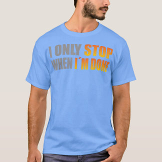 強い男は私がストップパワーリフティングを行った時だけだ。 Tシャツ