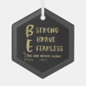 強く、勇敢で、恐れを知らない引用文 ガラスオーナメント (正面)