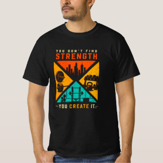 強さは見つけるものではなく、作り出すもの Tシャツ
