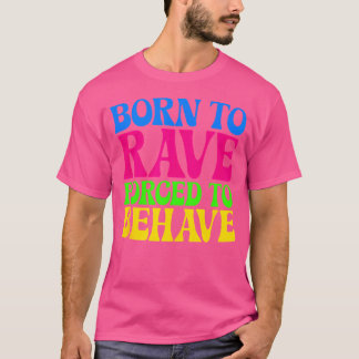 強制的に生まれ動作するようにレイブする – EdmフェスティバルGroov Tシャツ