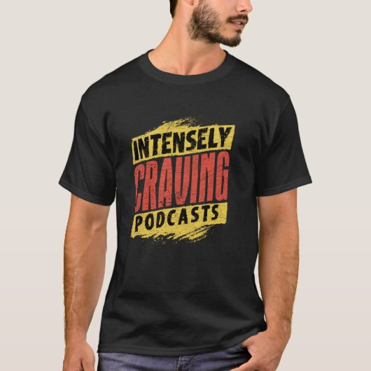 強烈に渇望するポッドキャストの強烈な主張 Tシャツ (正面)