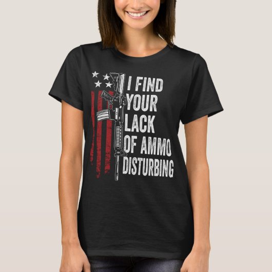 弾薬の不足は心を乱す - 面白い銃の所有者 Tシャツ (正面)