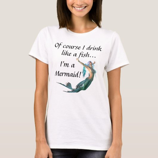 当然私は魚のように飲みます…私が人魚の Tシャツ (正面)
