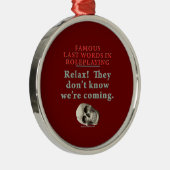 役割演技の有名な最後の単語:  知って下さい メタルオーナメント (右)