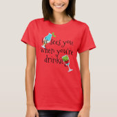 彼がクリスマス休暇をあなたは飲んでいるとき、あなたを見る Tシャツ (正面)