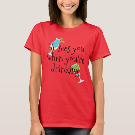 彼がクリスマス休暇をあなたは飲んでいるとき、あなたを見る Tシャツ (正面)