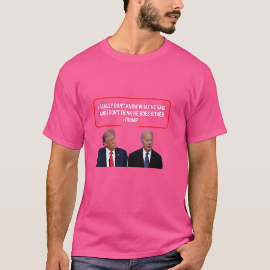 彼が何を言ったか分からない…そして私は彼考えはDしない Tシャツ (正面)